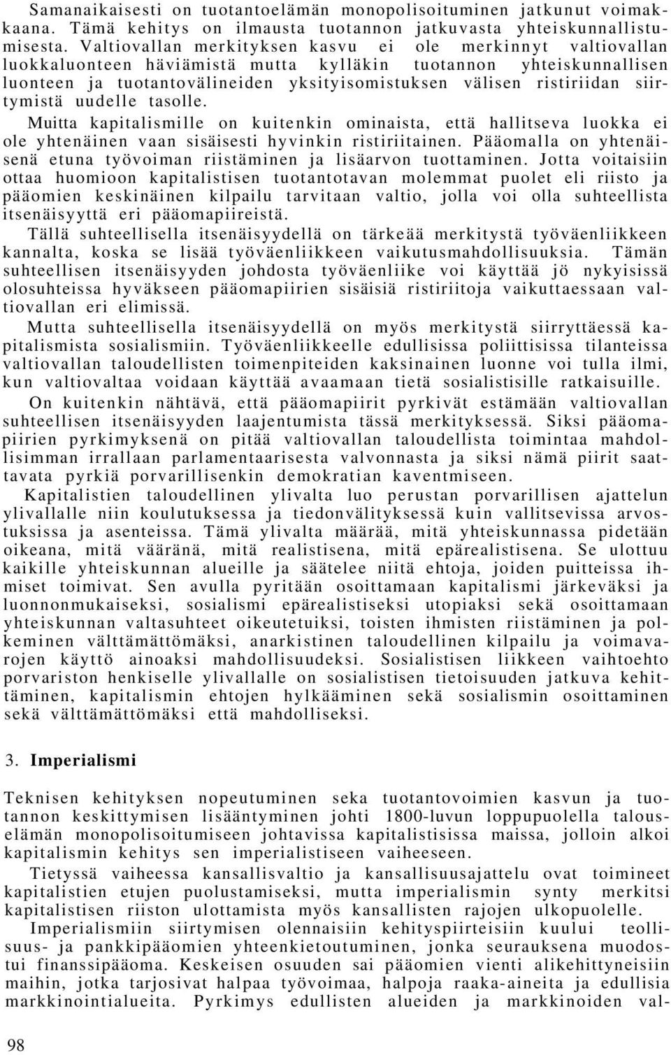 siirtymistä uudelle tasolle. Muitta kapitalismille on kuitenkin ominaista, että hallitseva luokka ei ole yhtenäinen vaan sisäisesti hyvinkin ristiriitainen.