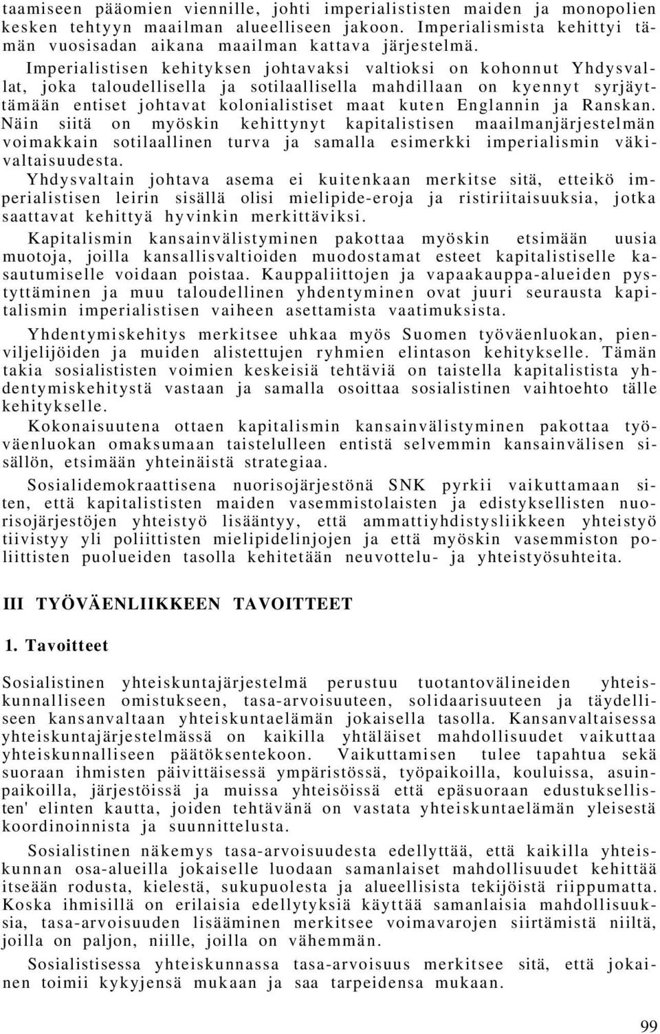 Englannin ja Ranskan. Näin siitä on myöskin kehittynyt kapitalistisen maailmanjärjestelmän voimakkain sotilaallinen turva ja samalla esimerkki imperialismin väkivaltaisuudesta.