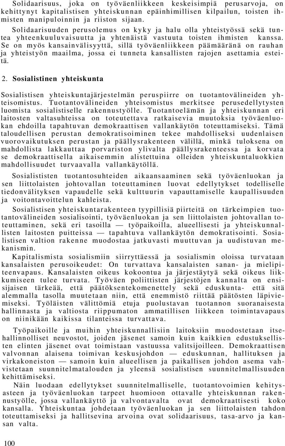 Se on myös kansainvälisyyttä, sillä työväenliikkeen päämääränä on rauhan ja yhteistyön maailma, jossa ei tunneta kansallisten rajojen asettamia esteitä. 2.