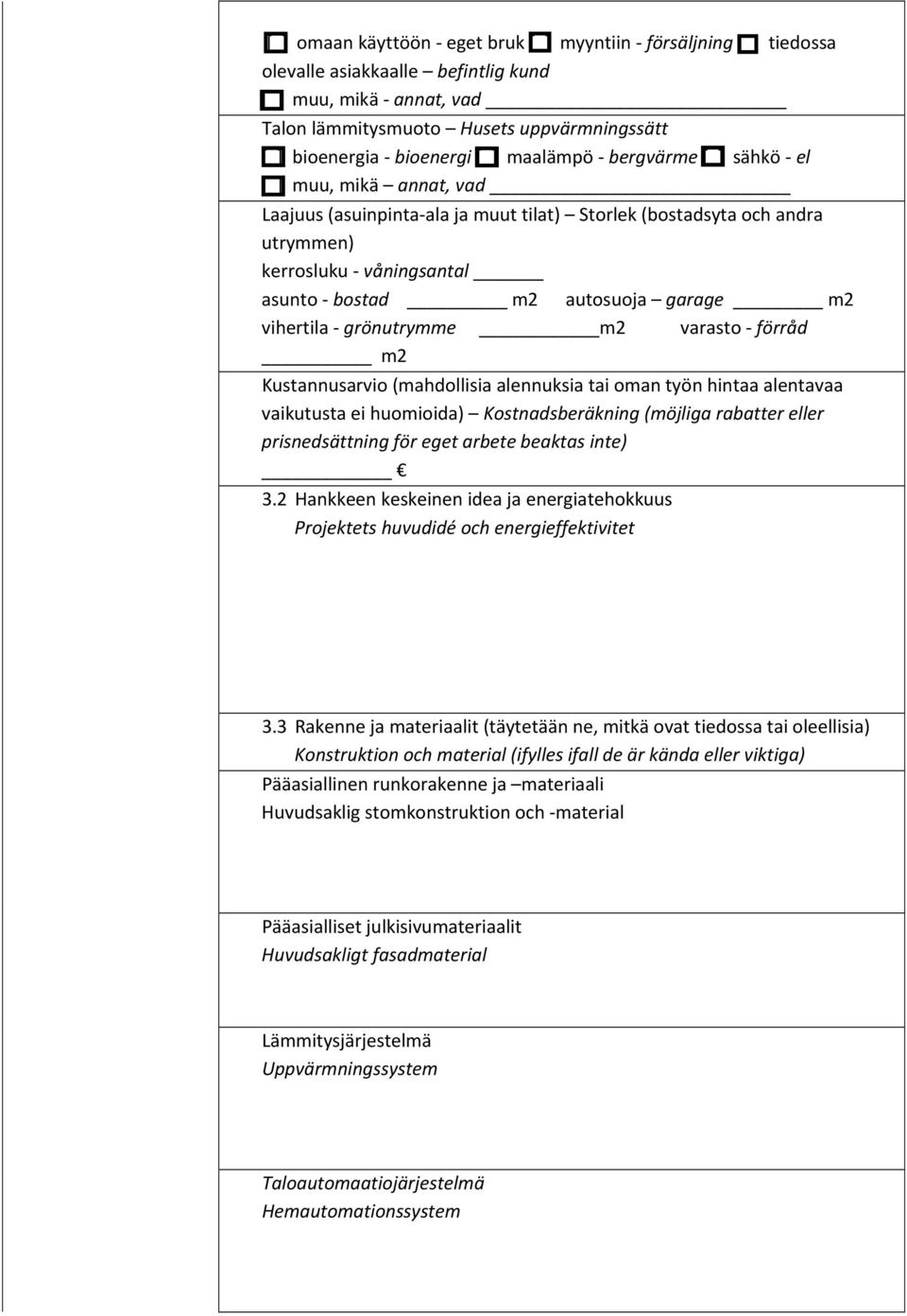 vihertila grönutrymme m2 varasto förråd m2 Kustannusarvio (mahdollisia alennuksia tai oman työn hintaa alentavaa vaikutusta ei huomioida) Kostnadsberäkning (möjliga rabatter eller prisnedsättning för