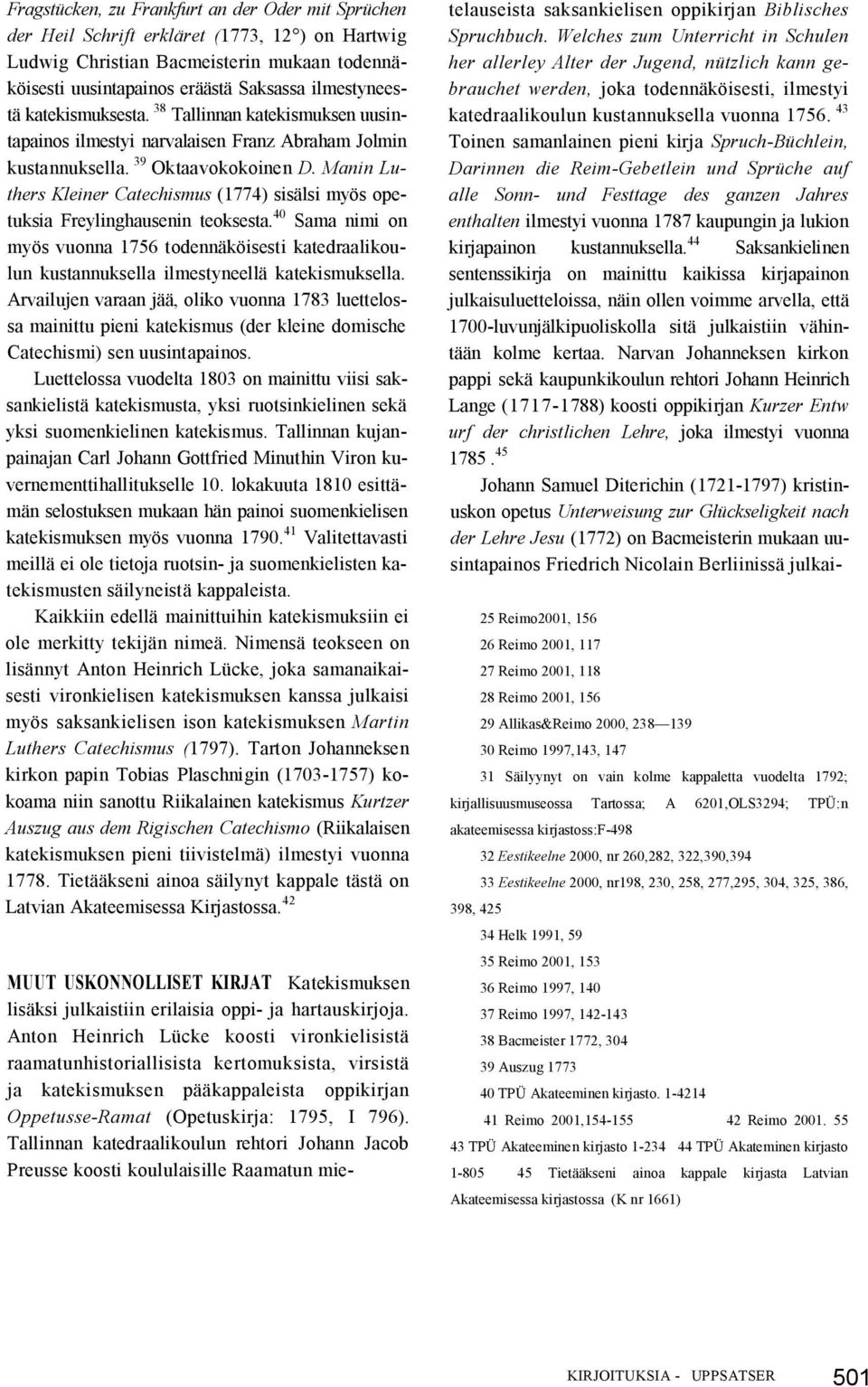 Manin Luthers Kleiner Catechismus (1774) sisälsi myös opetuksia Freylinghausenin teoksesta.