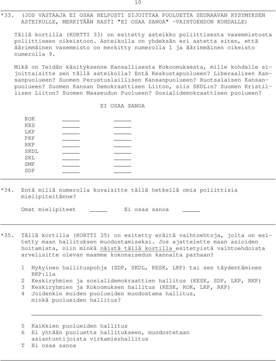 poliittisesta vasemmistosta poliittiseen oikeistoon. Asteikolla on yhdeksän eri astetta siten, että äärimmäinen vasemmisto on merkitty numerolla 1 ja äärimmäinen oikeisto numerolla 9.