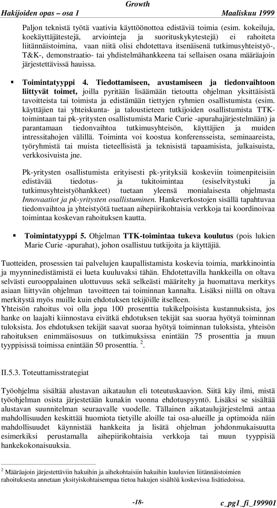 yhdistelmähankkeena tai sellaisen osana määräajoin järjestettävissä hauissa. Œ Toimintatyyppi 4.
