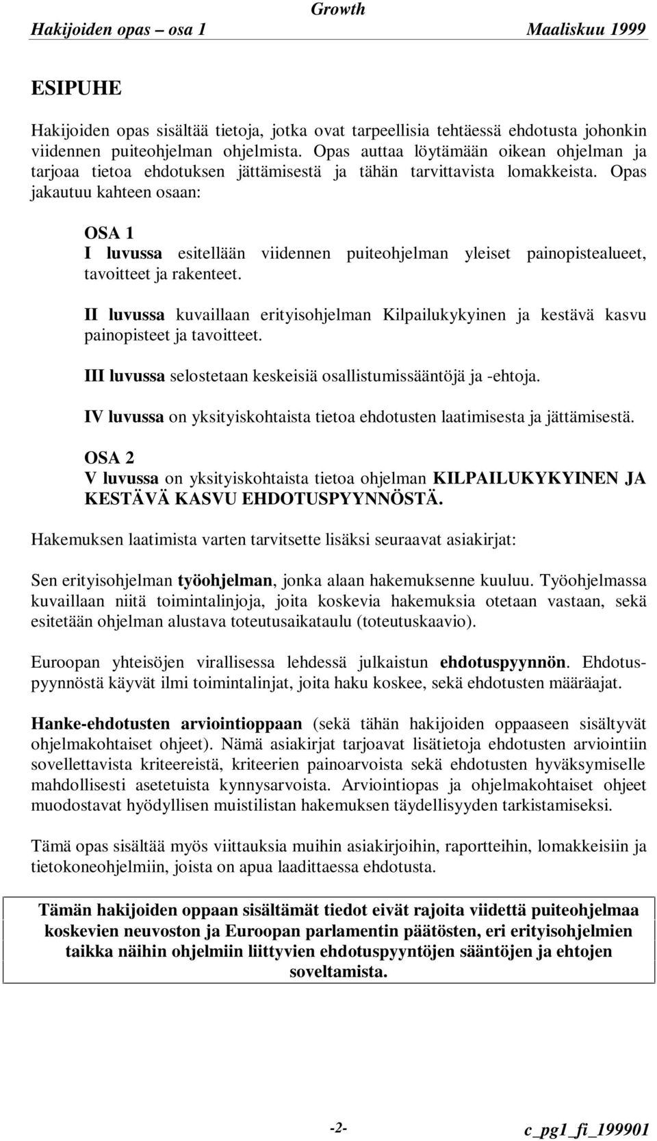 Opas jakautuu kahteen osaan: OSA 1 I luvussa esitellään viidennen puiteohjelman yleiset painopistealueet, tavoitteet ja rakenteet.