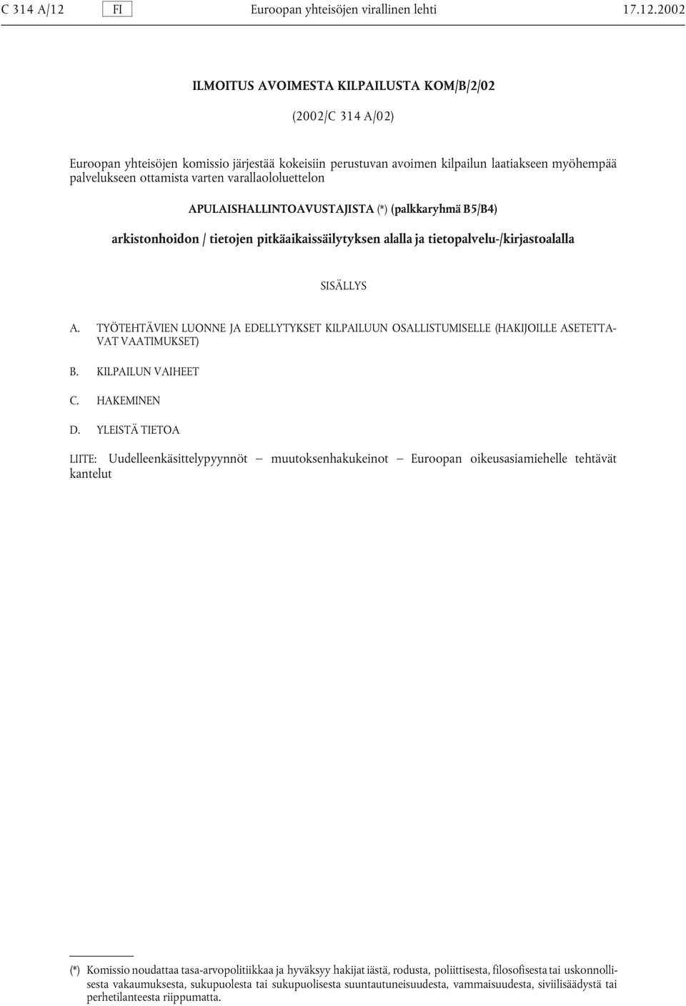 2002 ILMOITUS AVOIMESTA KILPAILUSTA KOM/B/2/02 (2002/C 314 A/02) Euroopan yhteisöjen komissio järjestää kokeisiin perustuvan avoimen kilpailun laatiakseen myöhempää palvelukseen ottamista varten