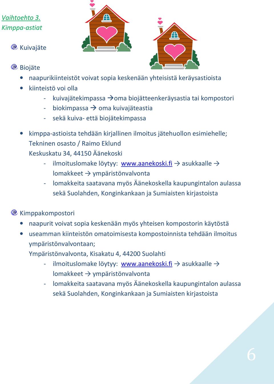 kuivajäteastia - sekä kuiva- että biojätekimpassa kimppa-astioista tehdään kirjallinen ilmoitus jätehuollon esimiehelle; Tekninen osasto / Raimo Eklund Keskuskatu 34, 44150 Äänekoski - ilmoituslomake