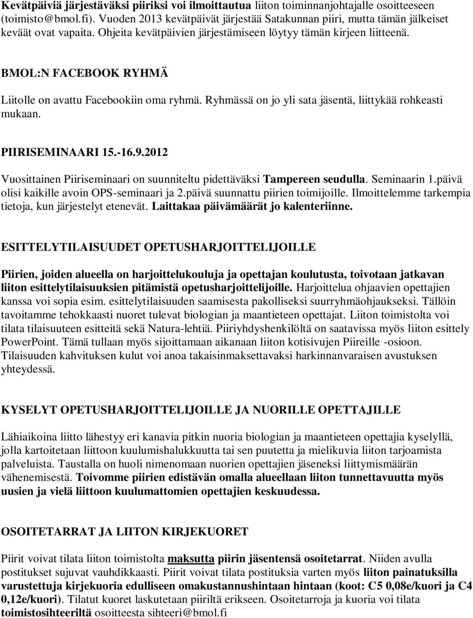 BMOL:N FACEBOOK RYHMÄ Liitolle on avattu Facebookiin oma ryhmä. Ryhmässä on jo yli sata jäsentä, liittykää rohkeasti mukaan. PIIRISEMINAARI 15.-16.9.