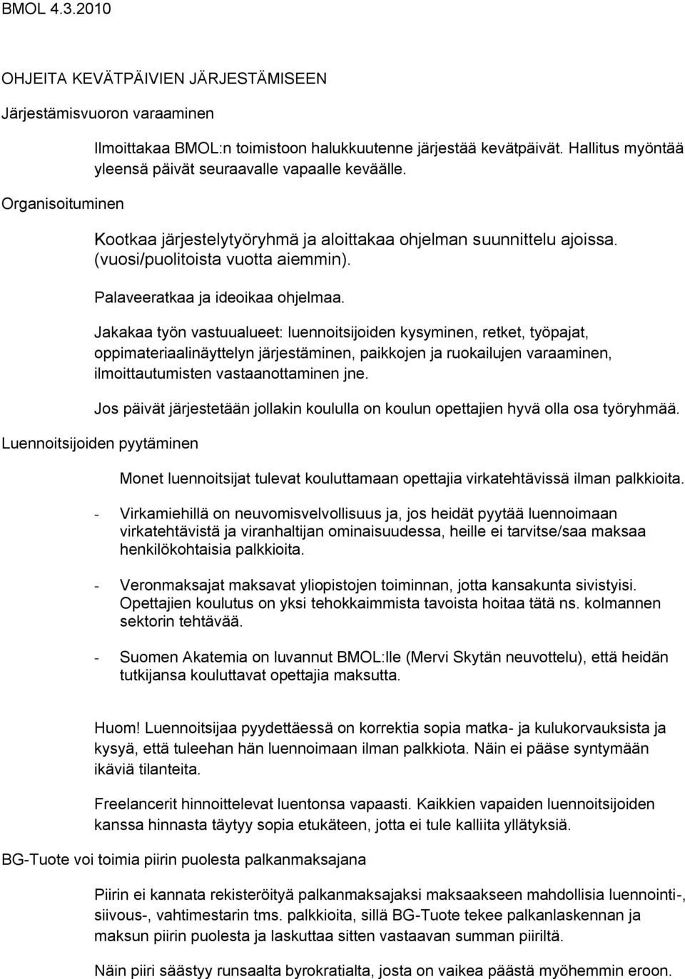 Palaveeratkaa ja ideoikaa ohjelmaa.