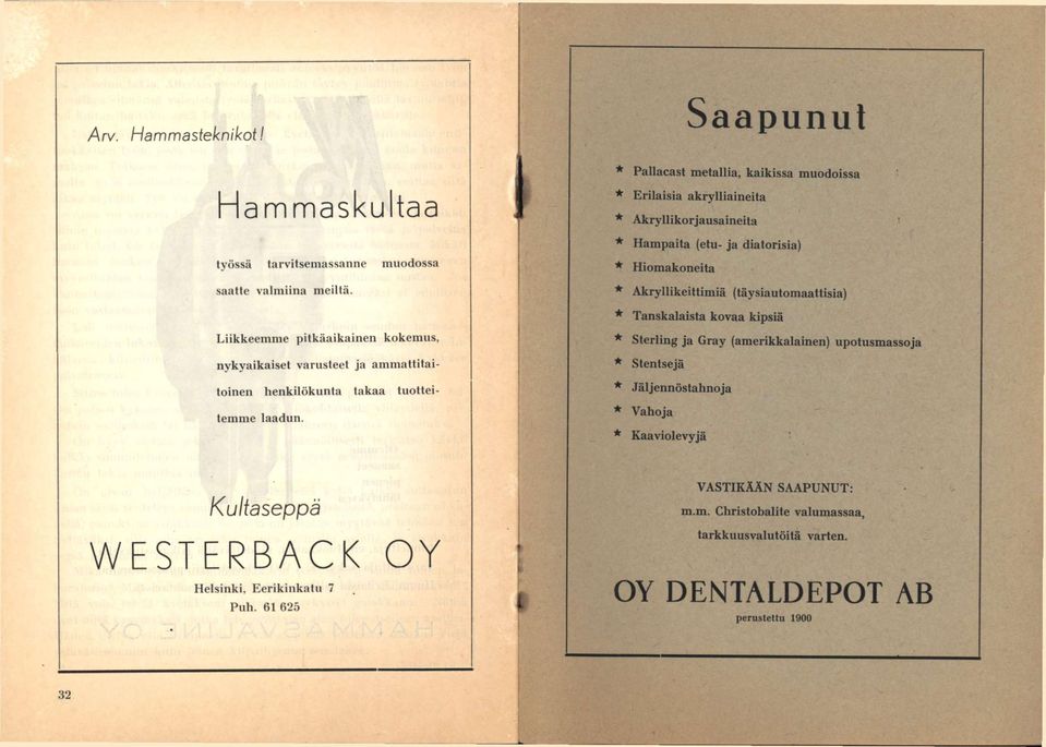 (etu- ja diatorisia) * Hiomakoneita * Akryllikeittimiä (täysiautomaattisia) * Tanskalaista kovaa kipsiä * Sterling ja Gray (amerikkalainen) upotusmassoja * Stentsejä toinen