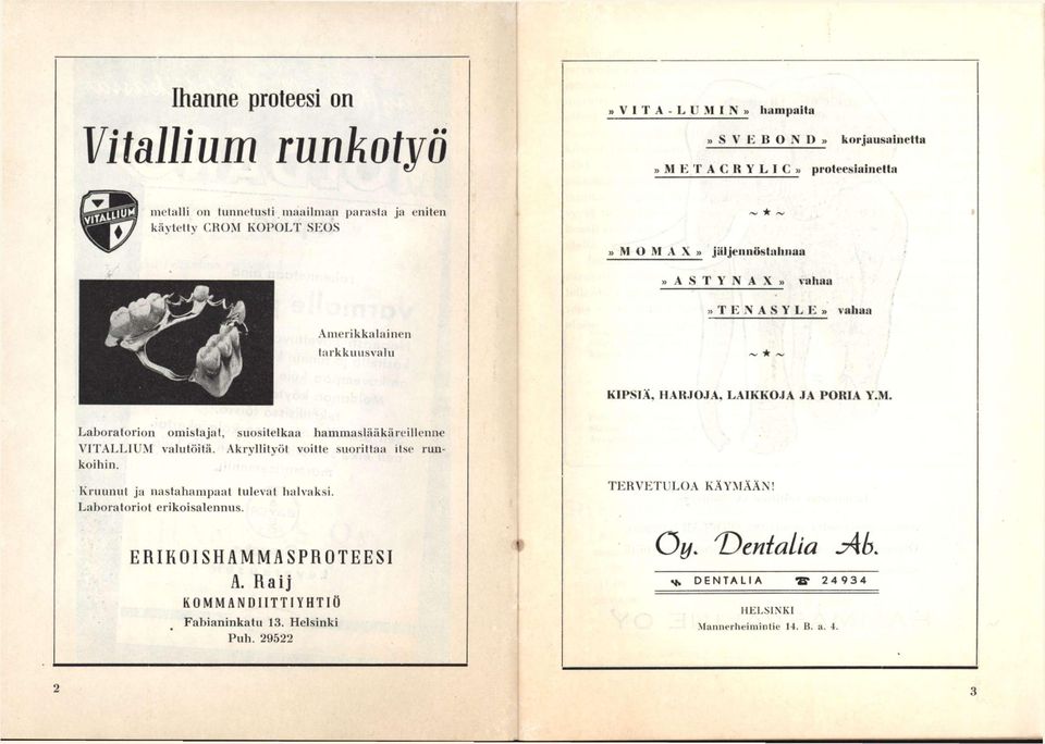 )» IVf o M A X» jäljeniiöstaliiiaa ;» A S T Y N A X» vahaa f» T E N A S Y L E» vahaa ' Amerikkalainen tarkknnsvaln KIPSIÄ, HARJOJA, LAIKKOJA JA PORIA Y.M. Laboratorion omistajat, suositelkaa hammaslääkäreillenne VITALLIUM valutöitä.