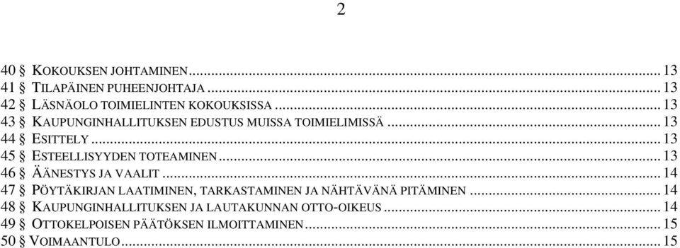 .. 13 46 ÄÄNESTYS JA VAALIT... 14 47 PÖYTÄKIRJAN LAATIMINEN, TARKASTAMINEN JA NÄHTÄVÄNÄ PITÄMINEN.