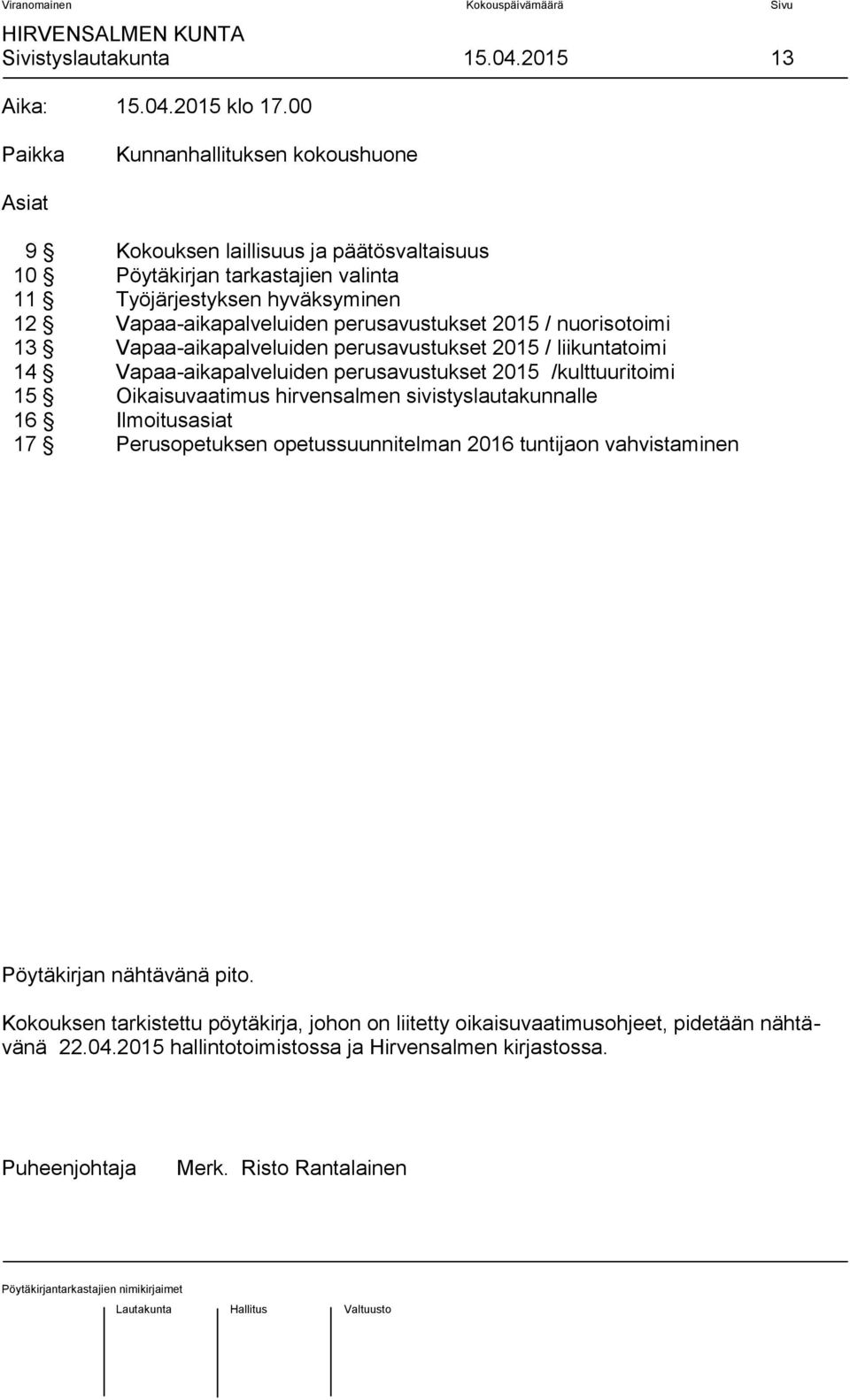 perusavustukset 2015 / nuorisotoimi 13 Vapaa-aikapalveluiden perusavustukset 2015 / liikuntatoimi 14 Vapaa-aikapalveluiden perusavustukset 2015 /kulttuuritoimi 15 Oikaisuvaatimus