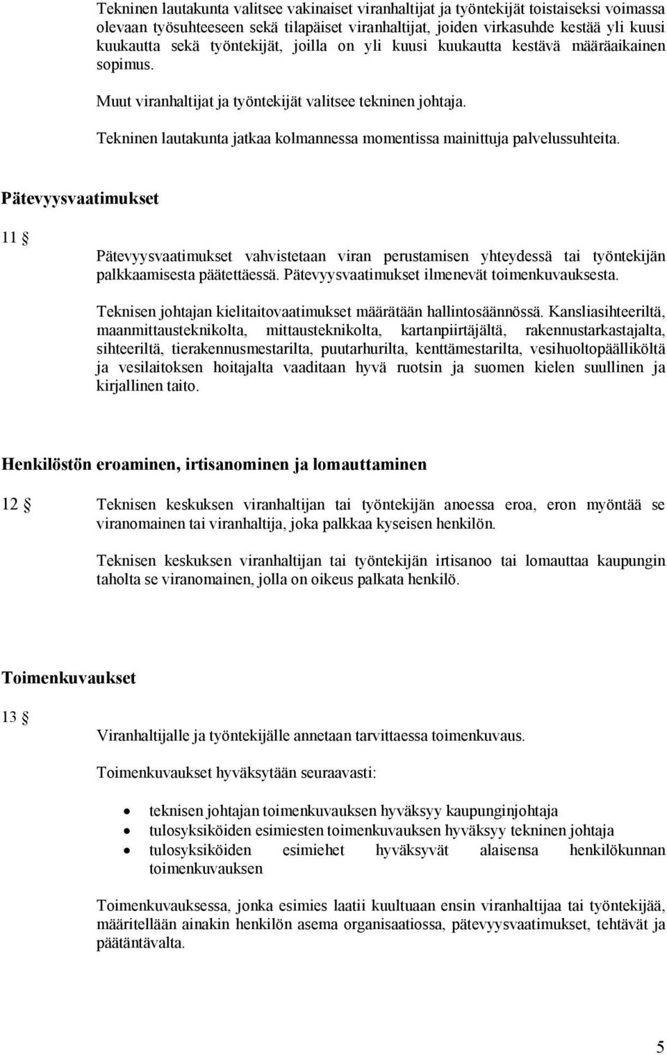 Tekninen lautakunta jatkaa kolmannessa momentissa mainittuja palvelussuhteita.