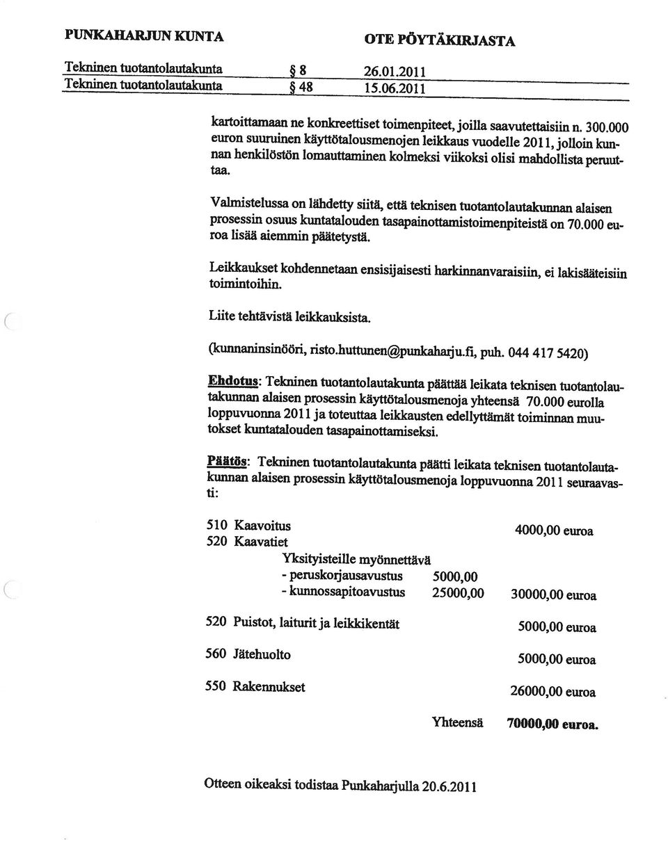 Tekninen tuotantolautakunta euron suuruinen käyttötalousmenojen leikkaus vuodelle 2011,jolloin kun nan henkilöstön lomauttaminen kolmeksi viikoksi olisi mahdollista peruut Tekninen tuotantolautakunta