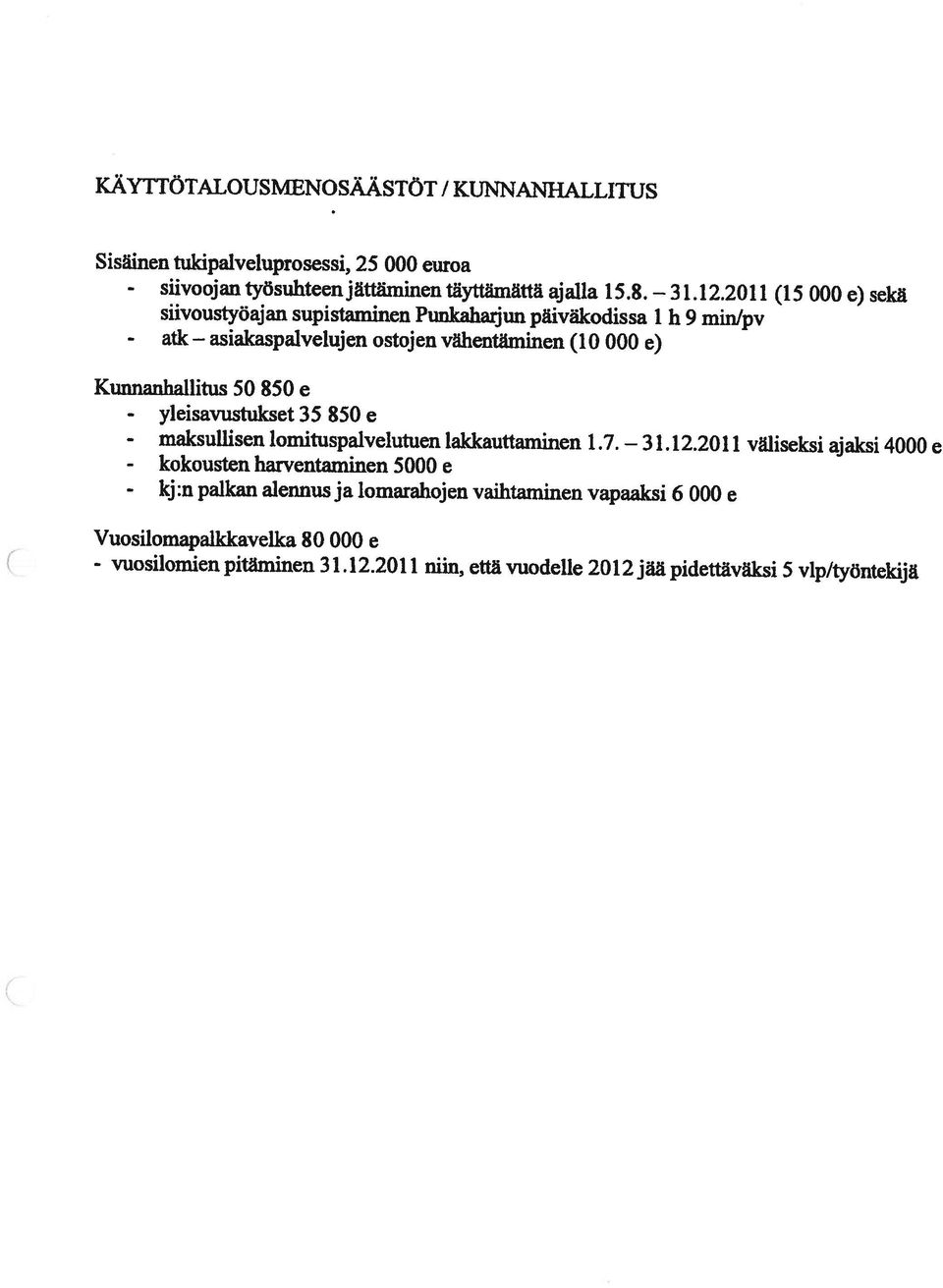 supistaminen Punkaharjun päiväkodissa 1 h 9 minlpv Kunnanhallitus 50 850 e - vuosilomien pitäminen 31.12.