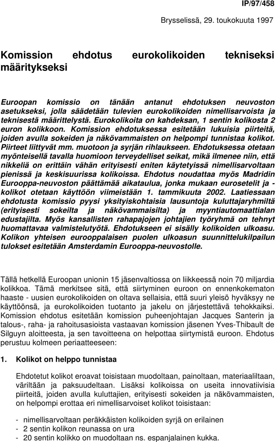 nimellisarvoista ja teknisestä määrittelystä. Eurokolikoita on kahdeksan, 1 sentin kolikosta 2 euron kolikkoon.