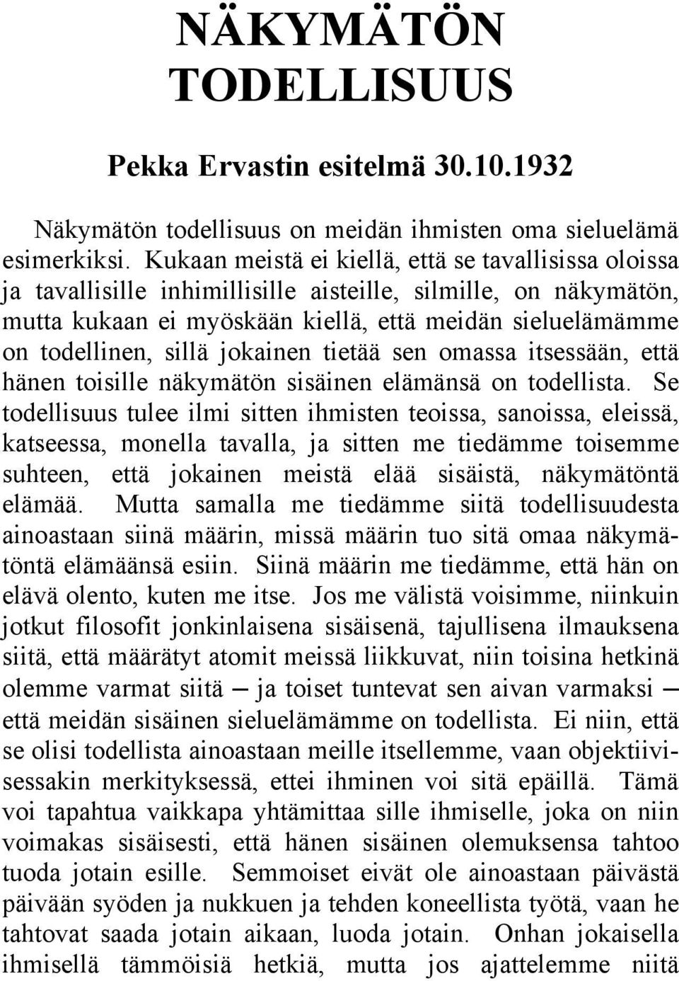 jokainen tietää sen omassa itsessään, että hänen toisille näkymätön sisäinen elämänsä on todellista.