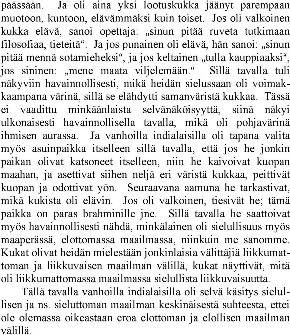 a Sillä tavalla tuli näkyviin havainnollisesti, mikä heidän sielussaan oli voimakkaampana värinä, sillä se elähdytti samanväristä kukkaa.