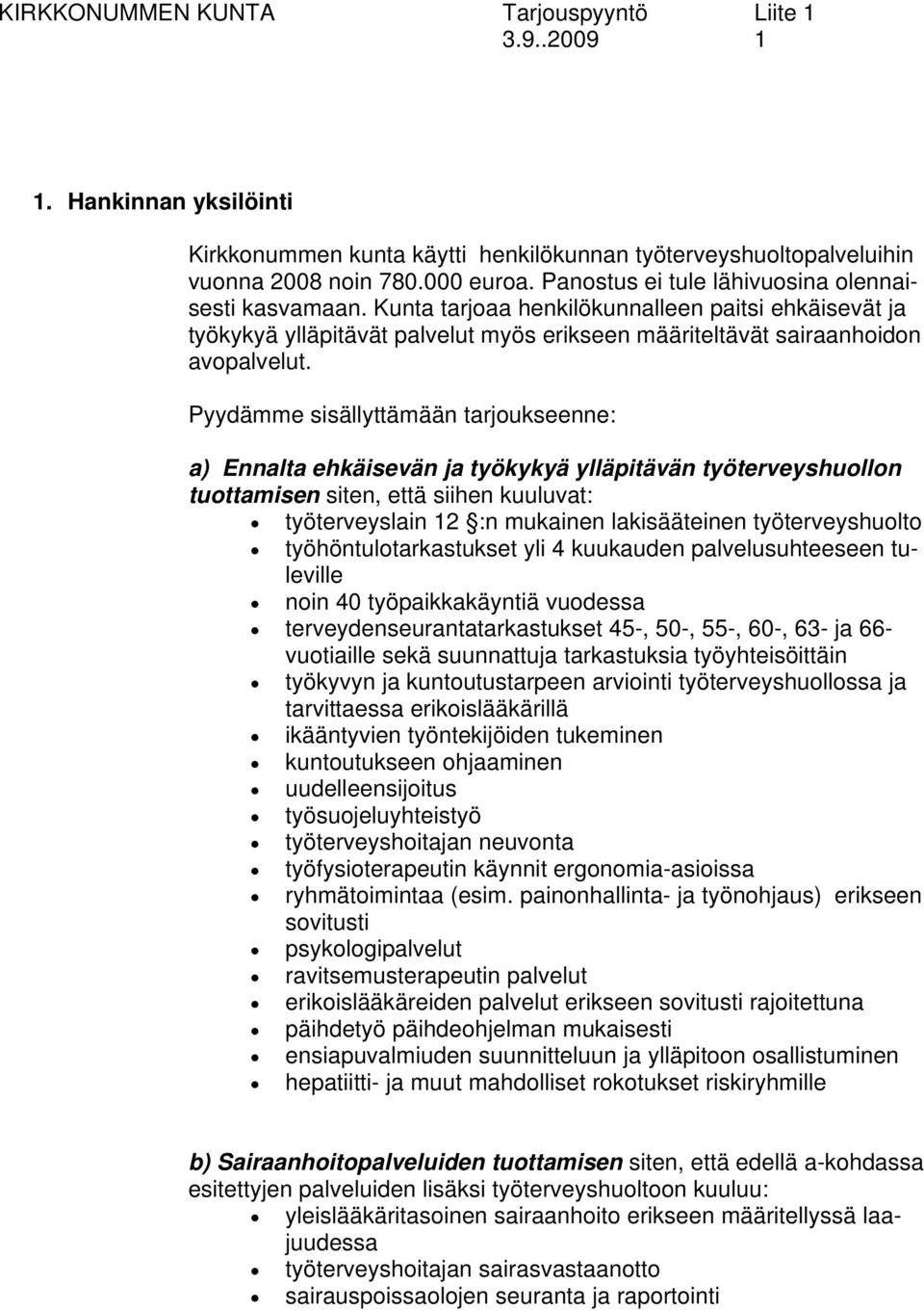 Pyydämme sisällyttämään tarjoukseenne: a) Ennalta ehkäisevän ja työkykyä ylläpitävän työterveyshuollon tuottamisen siten, että siihen kuuluvat: työterveyslain 12 :n mukainen lakisääteinen