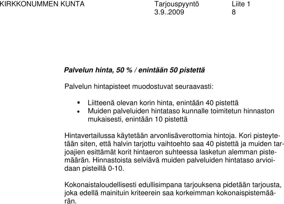 Kori pisteytetään siten, että halvin tarjottu vaihtoehto saa 40 pistettä ja muiden tarjoajien esittämät korit hintaeron suhteessa lasketun alemman pistemäärän.