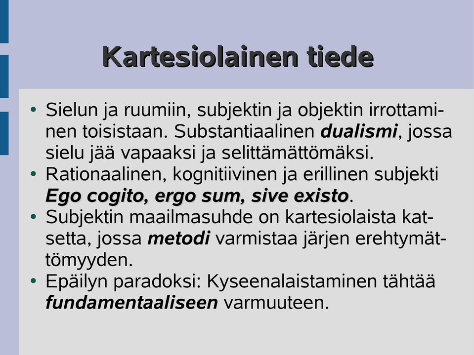Rationaalinen, kognitiivinen ja erillinen subjekti Ego cogito, ergo sum, sive existo.