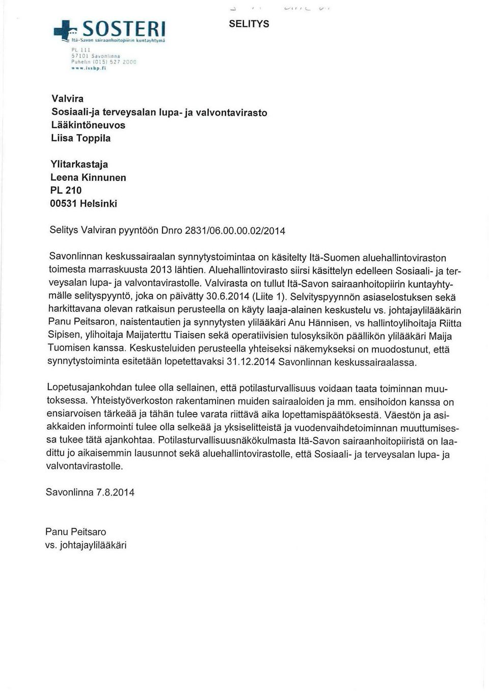 31 Helsinki Selitys Valviran pyyntöön Dnro 2831 /06.00.00.02/2014 Savonlinnan keskussairaalan synnytystoimintaa on käsitelty Itä-Suomen aluehallintoviraston toimesta marraskuusta 2013 lähtien.