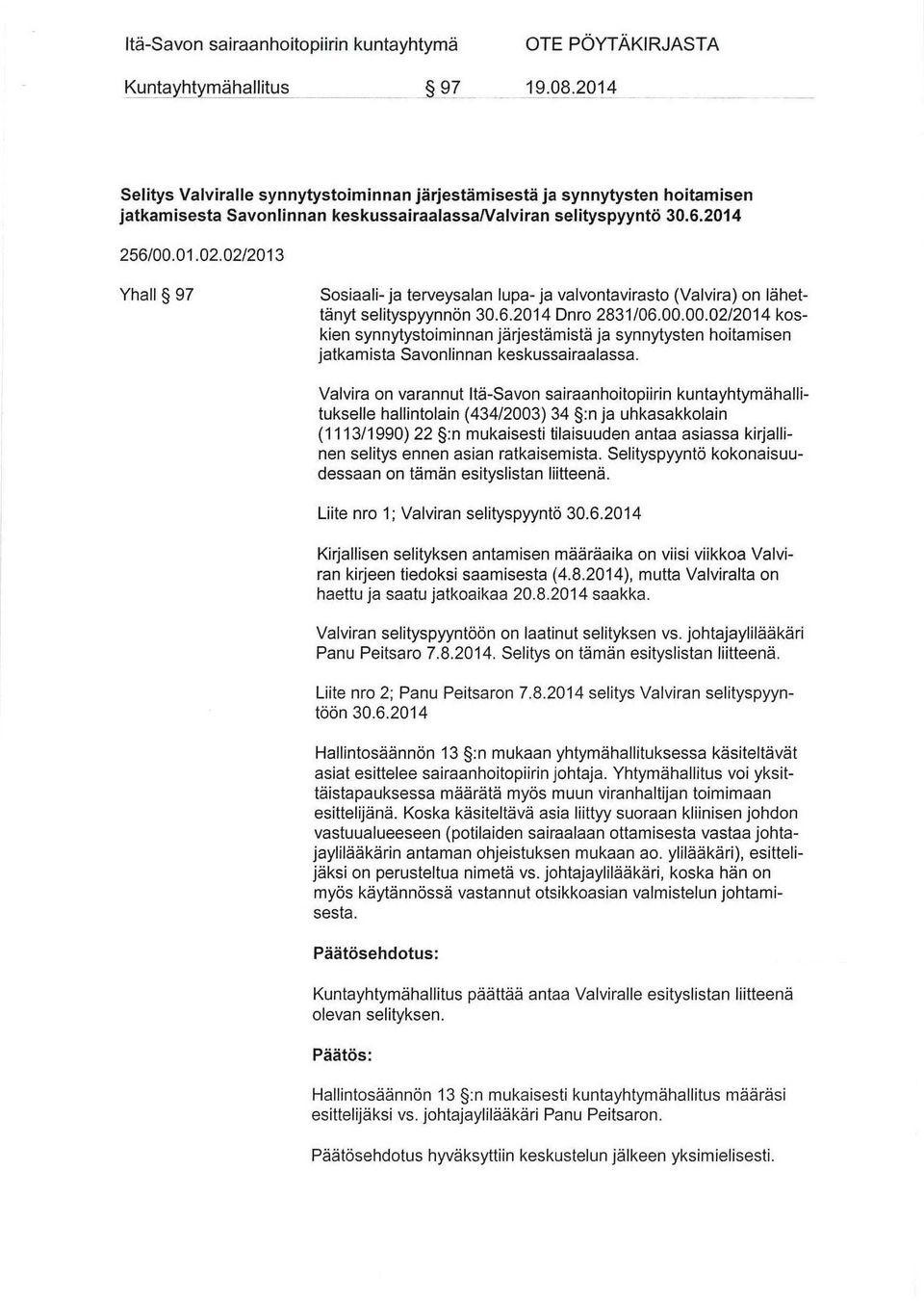 02/2013 Yhall 97 Sosiaali- ja terveysalan lupa- ja valvontavirasto (Valvira) on lähettänyt selityspyynnön Dnro 2831/06.00.