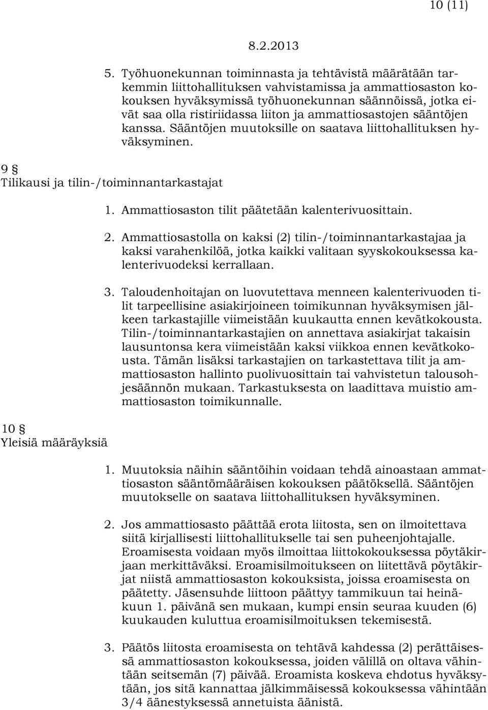liiton ja ammattiosastojen sääntöjen kanssa. Sääntöjen muutoksille on saatava liittohallituksen hyväksyminen. 9 Tilikausi ja tilin-/toiminnantarkastajat 10 Yleisiä määräyksiä 1.