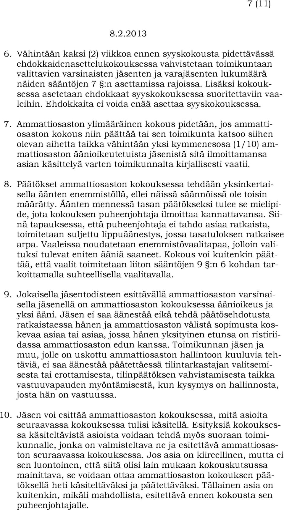 asettamissa rajoissa. Lisäksi kokouksessa asetetaan ehdokkaat syyskokouksessa suoritettaviin vaaleihin. Ehdokkaita ei voida enää asettaa syyskokouksessa. 7.