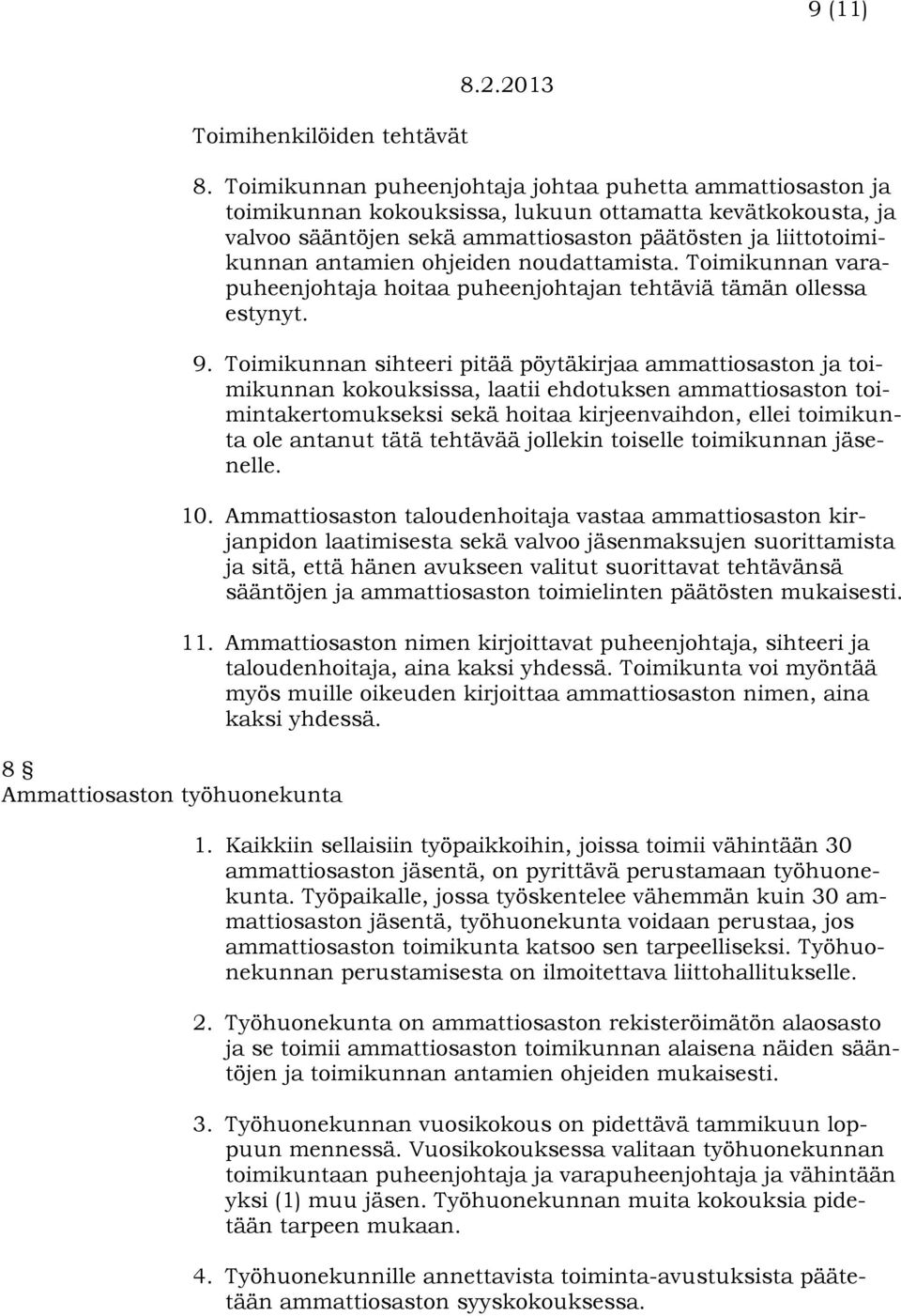ohjeiden noudattamista. Toimikunnan varapuheenjohtaja hoitaa puheenjohtajan tehtäviä tämän ollessa estynyt. 9.