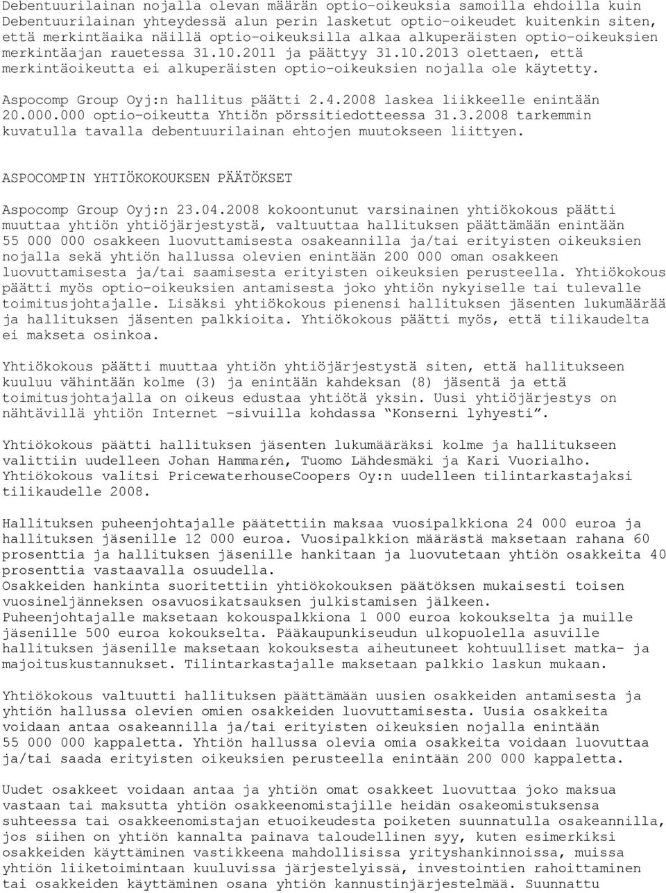 Aspocomp Group Oyj:n hallitus päätti 2.4.2008 laskea liikkeelle enintään 20.000.000 optio-oikeutta Yhtiön pörssitiedotteessa 31