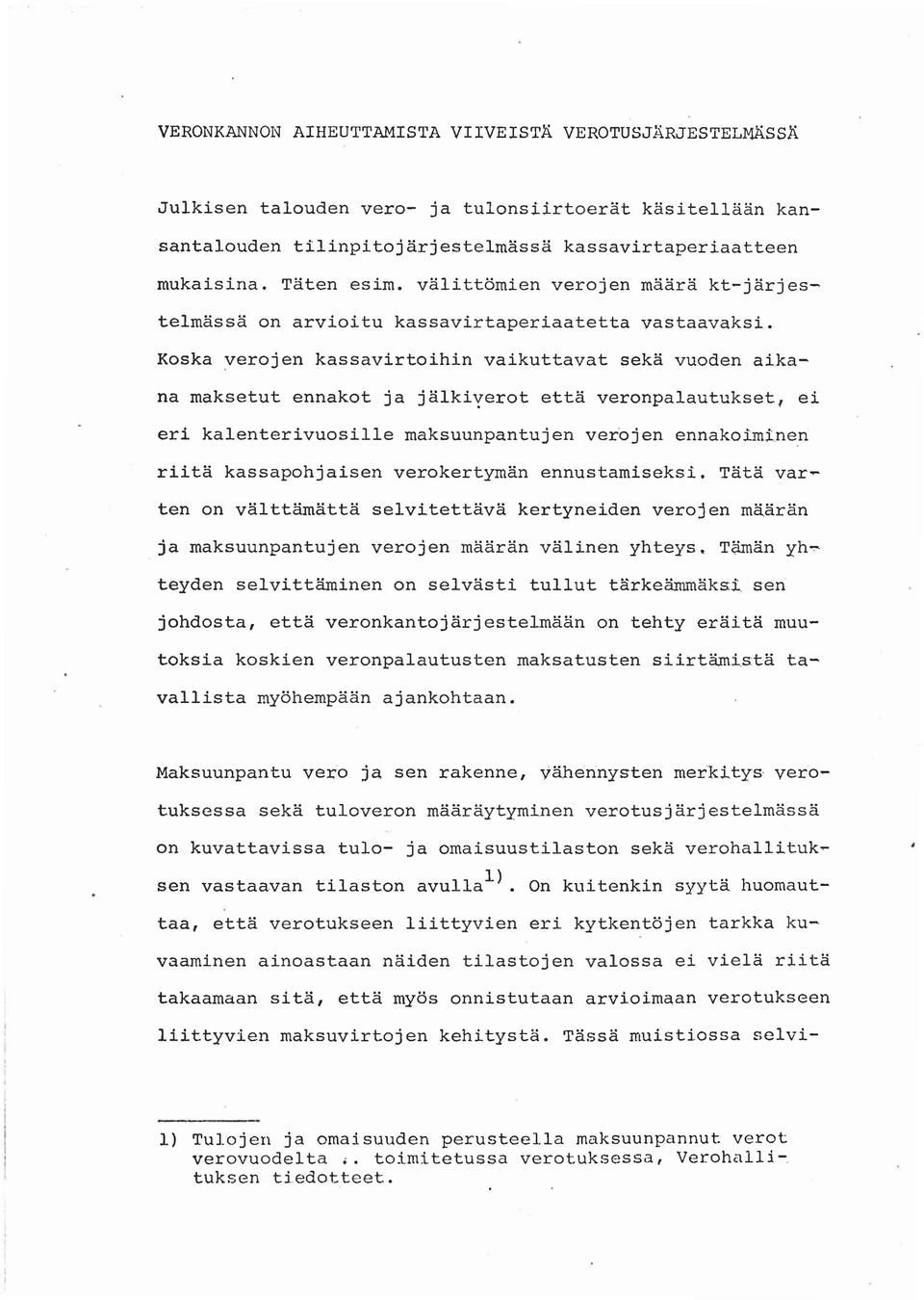 Koska ~erojen kassavirtoihin vaikuttavat sekä vuoden aikana maksetut ennakot ja jälkiyerot että veronpalautukset l ei eri kalenterivuosille maksuunpantujen verojen ennakoimi.