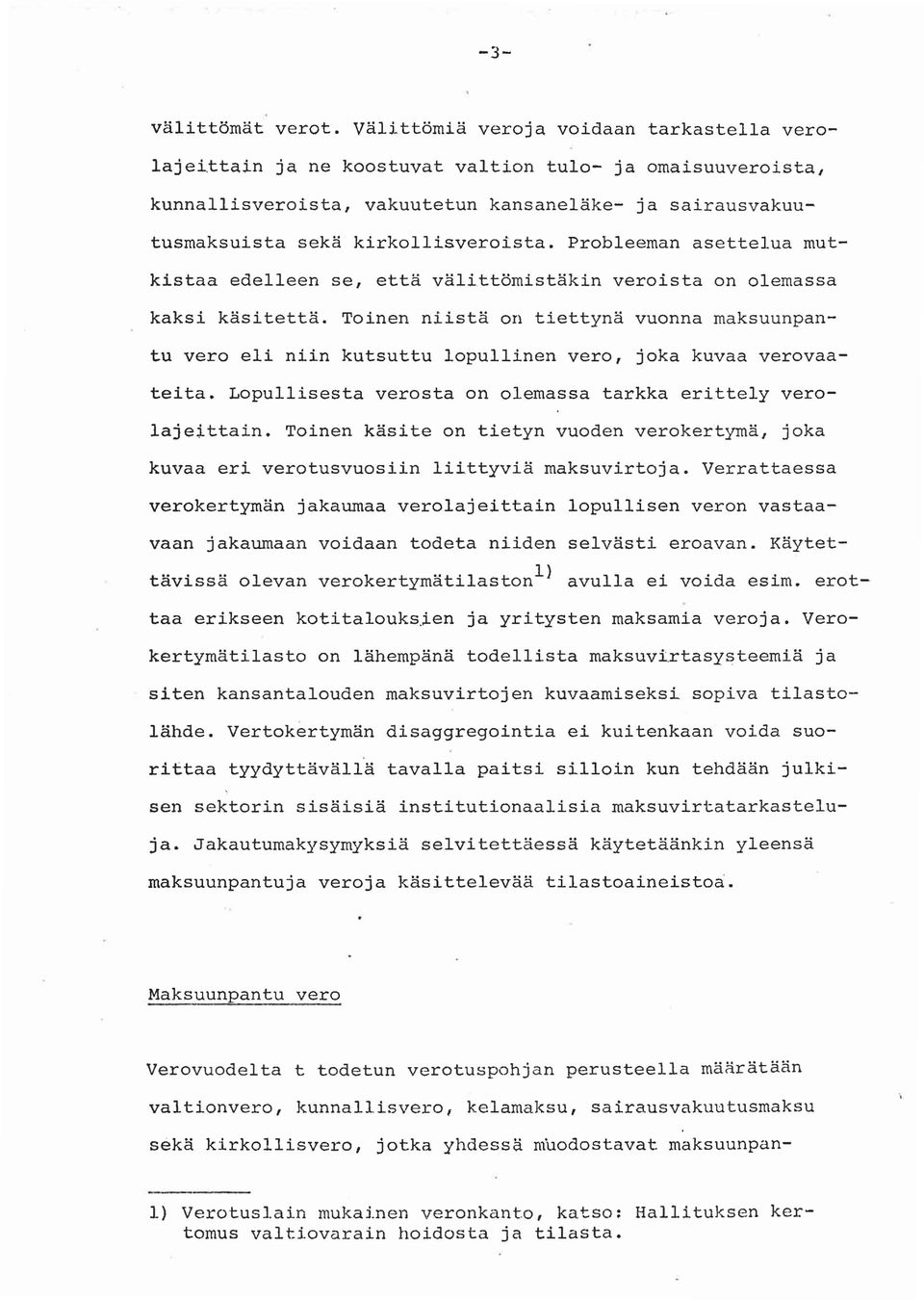 Probleeman asettelua mutkistaa edelleen se, että välittömistäkin veroista on olemassa kaksi käsitettä.