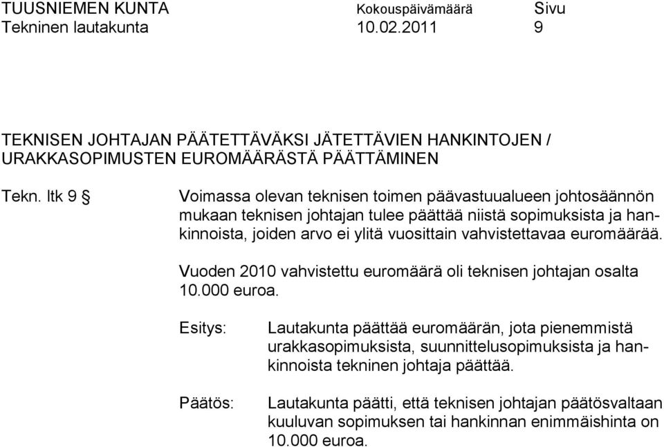 vuosittain vahvistettavaa euromäärää. Vuoden 2010 vahvistettu euromäärä oli teknisen johtajan osalta 10.000 euroa.