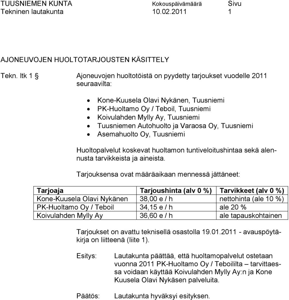 Autohuolto ja Varaosa Oy, Tuusniemi Asemahuolto Oy, Tuusniemi Huoltopalvelut koskevat huoltamon tuntiveloitushintaa sekä alennusta tarvikkeista ja aineista.