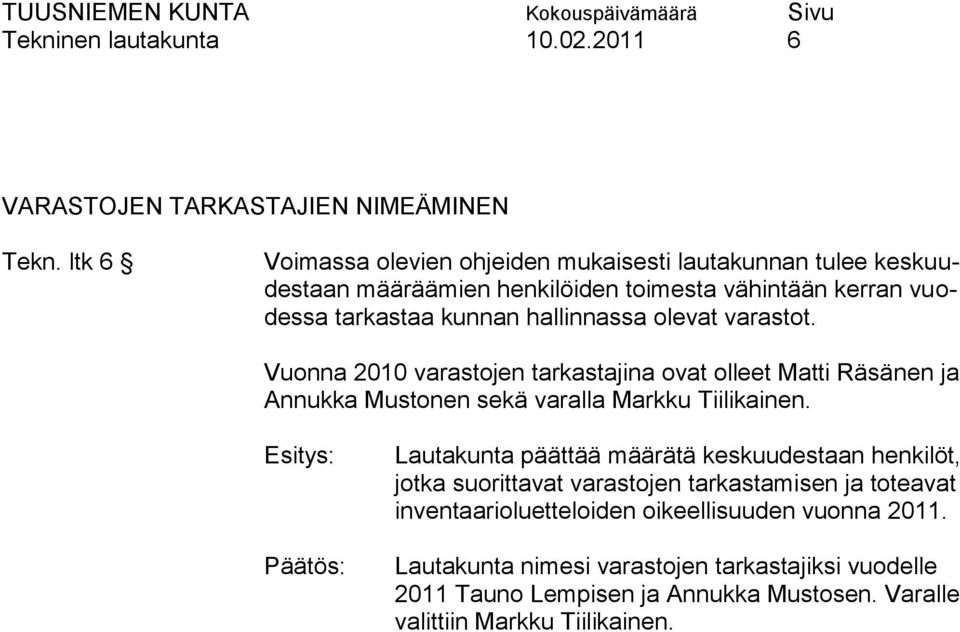 olevat varastot. Vuonna 2010 varastojen tarkastajina ovat olleet Matti Räsänen ja Annukka Mustonen sekä varalla Markku Tiilikainen.
