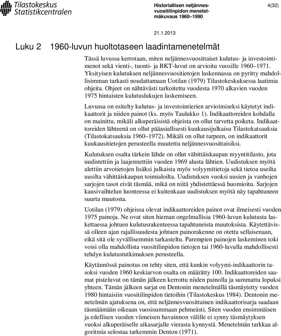 Ohjeet on nähtävästi tarkoitettu vuodesta 1970 alkavien vuoden 1975 hintaisten kulutuslukujen laskemiseen.