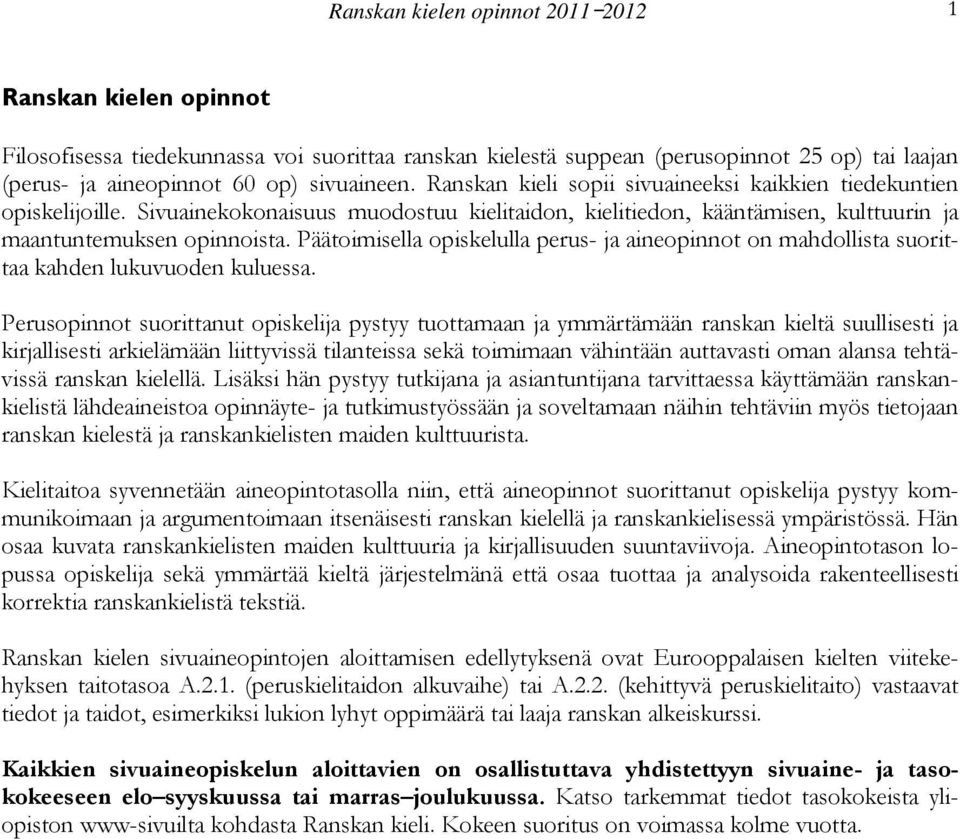 Päätoimisella opiskelulla perus- ja aineopinnot on mahdollista suorittaa kahden lukuvuoden kuluessa.