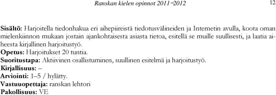 asiasta tietoa, esitellä se muille suullisesti, ja laatia aiheesta kirjallinen harjoitustyö.