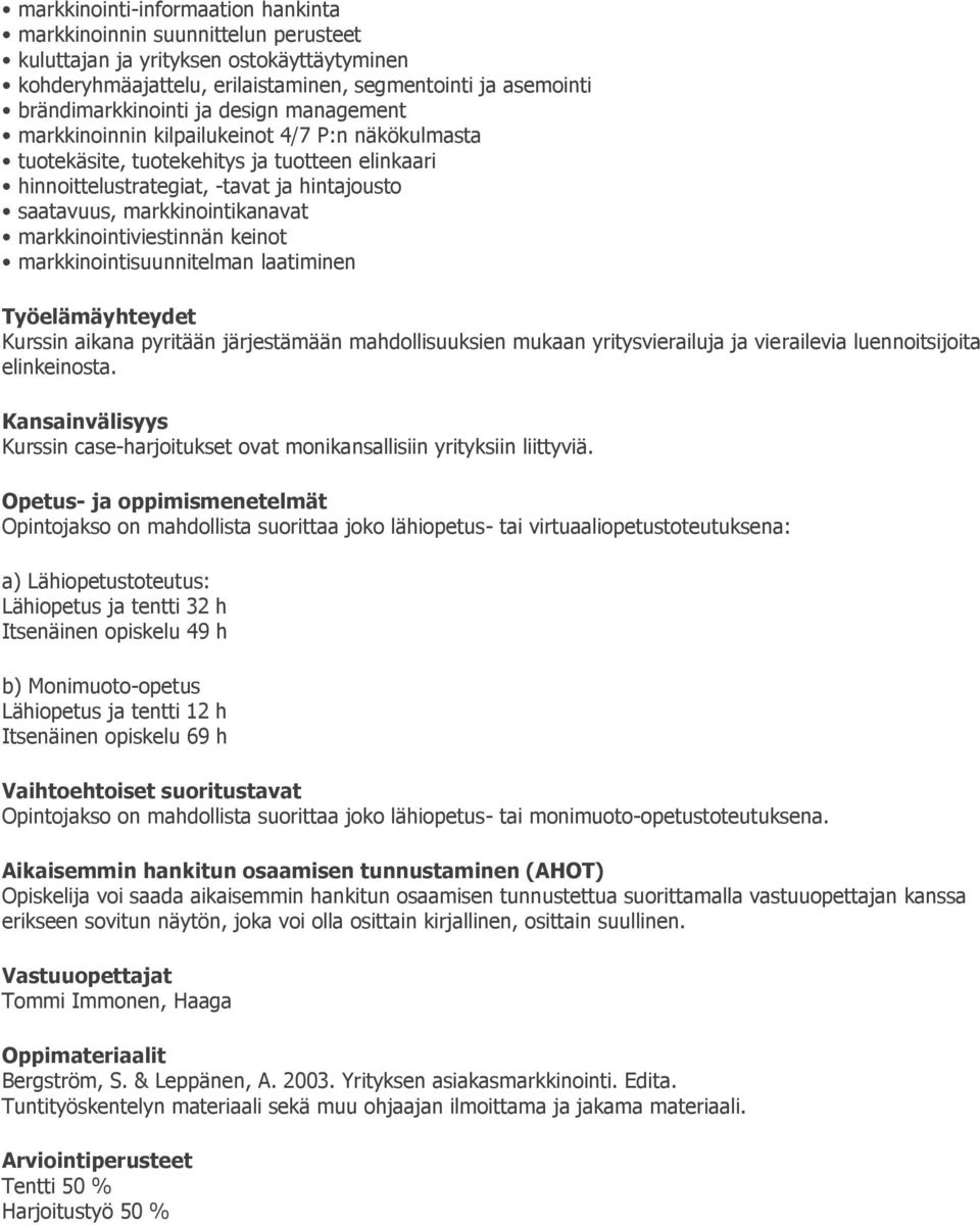 markkinointiviestinnän keinot markkinointisuunnitelman laatiminen Työelämäyhteydet Kurssin aikana pyritään järjestämään mahdollisuuksien mukaan yritysvierailuja ja vierailevia luennoitsijoita