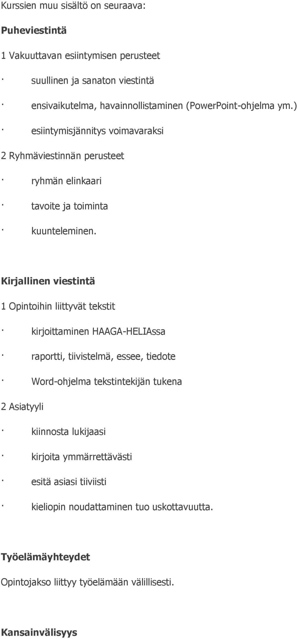 Kirjallinen viestintä 1 Opintoihin liittyvät tekstit kirjoittaminen HAAGA-HELIAssa raportti, tiivistelmä, essee, tiedote Word-ohjelma tekstintekijän tukena 2