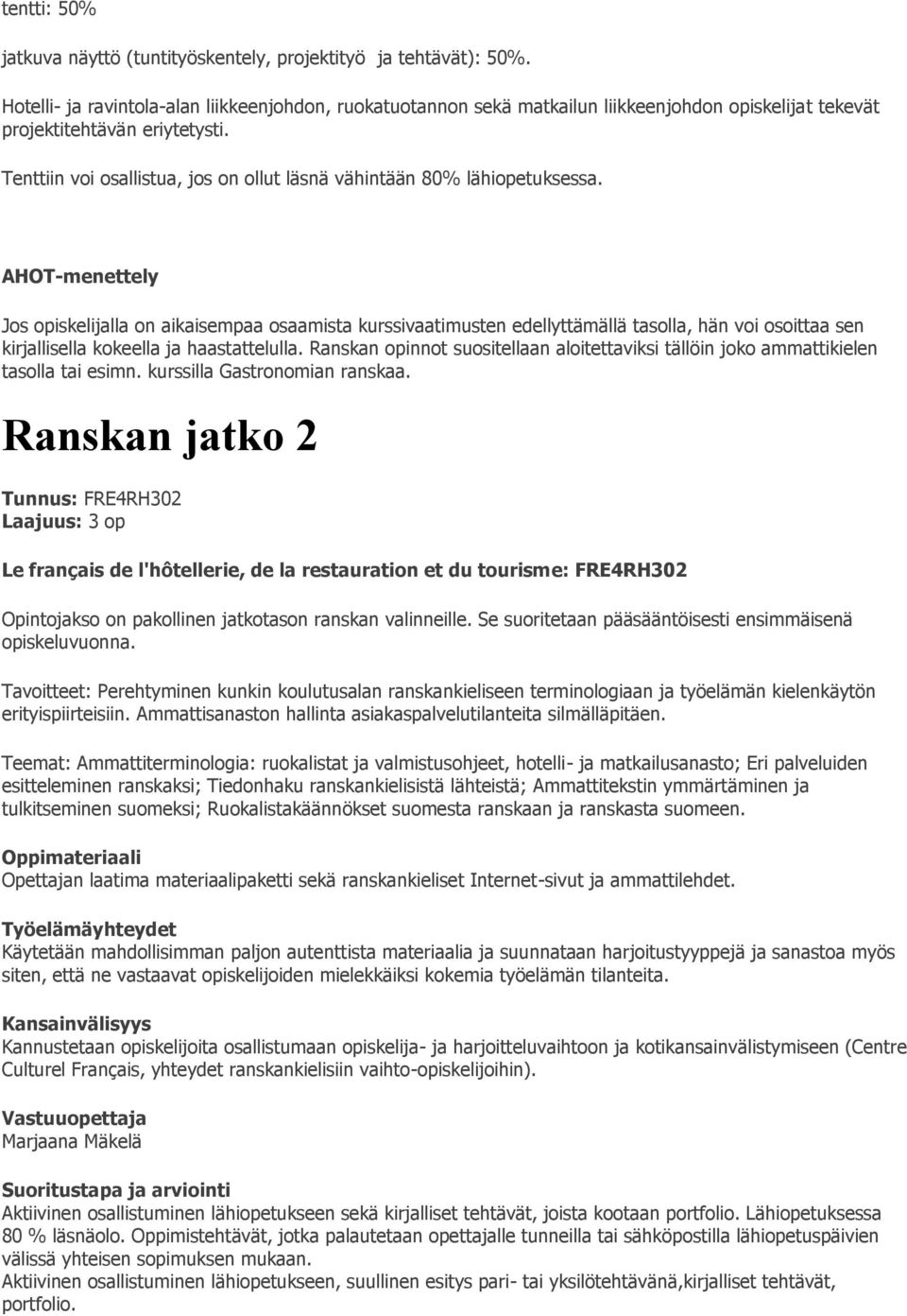 Tenttiin voi osallistua, jos on ollut läsnä vähintään 80% lähiopetuksessa.