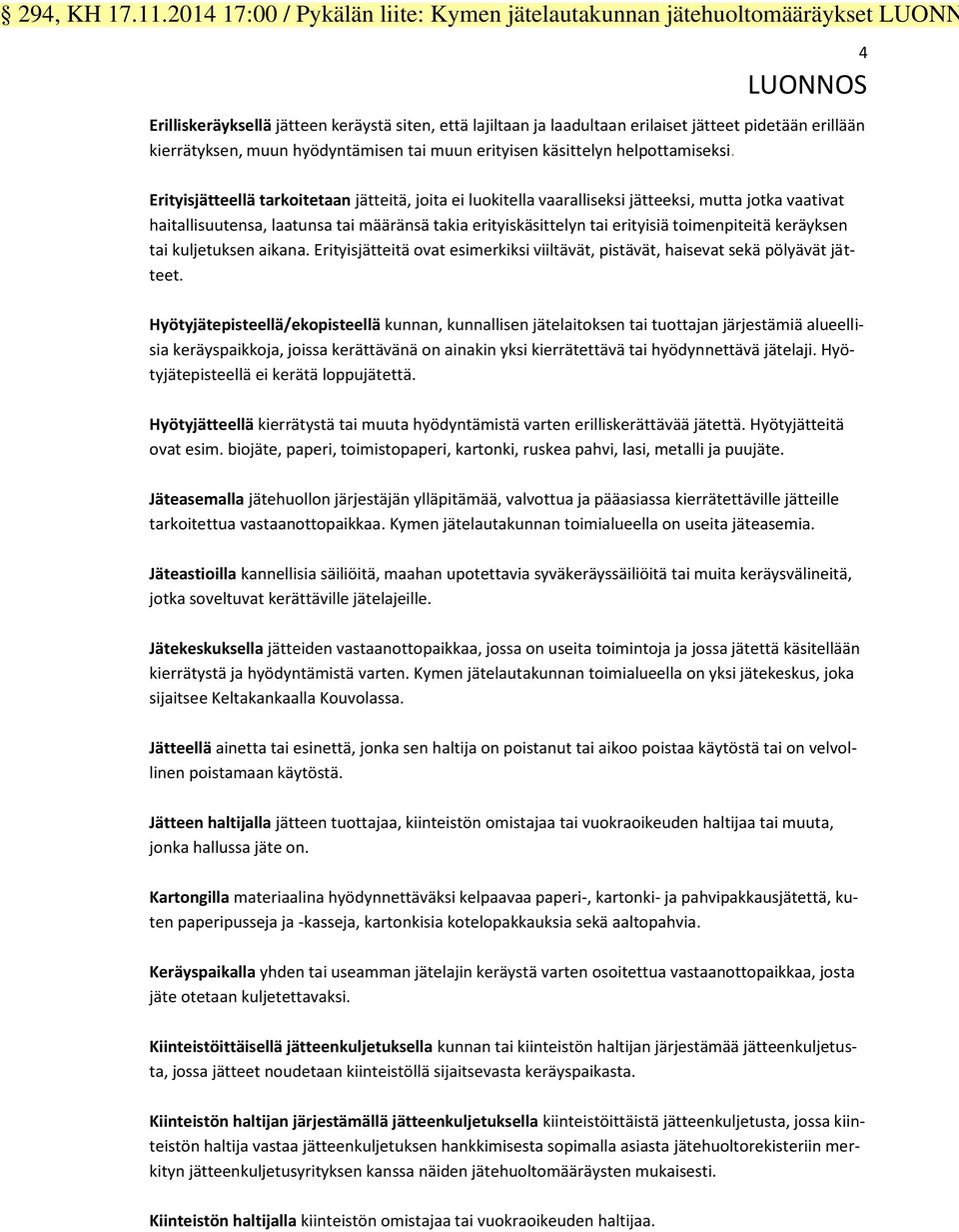 kierrätyksen, muun hyödyntämisen tai muun erityisen käsittelyn helpottamiseksi.