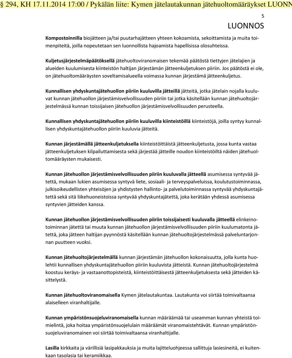 joilla nopeutetaan sen luonnollista hajoamista hapellisissa olosuhteissa.