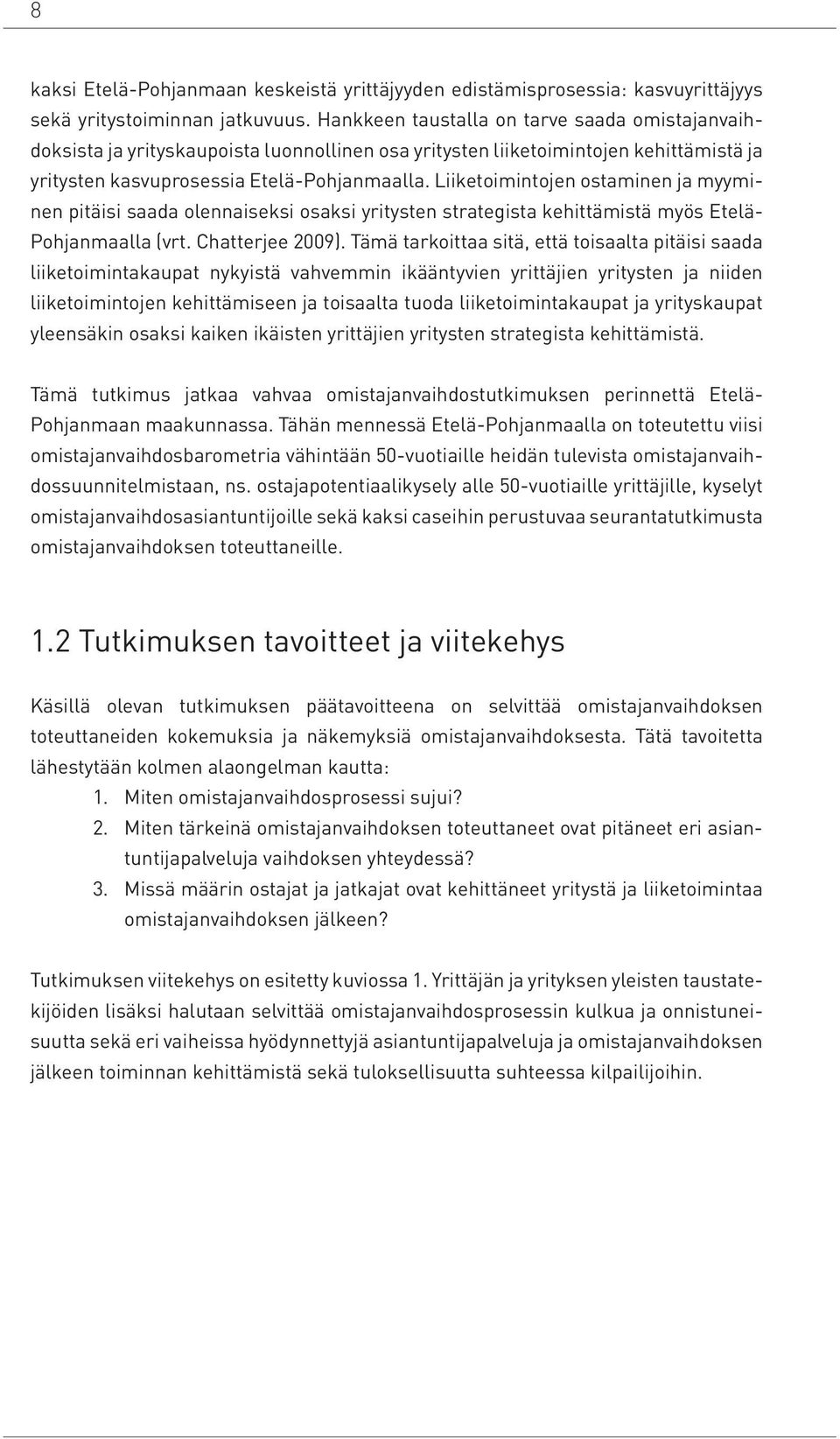 Liiketoimintojen ostaminen ja myyminen pitäisi saada olennaiseksi osaksi yritysten strategista kehittämistä myös Etelä- Pohjanmaalla (vrt. Chatterjee 2009).