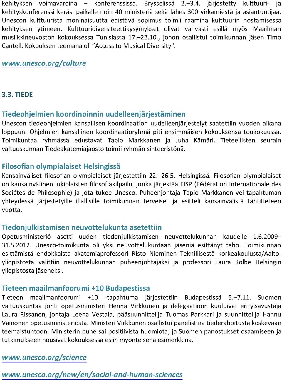 Kulttuuridiversiteettikysymykset olivat vahvasti esillä myös Maailman musiikkineuvoston kokouksessa Tunisiassa 17. 22.10., johon osallistui toimikunnan jäsen Timo Cantell.