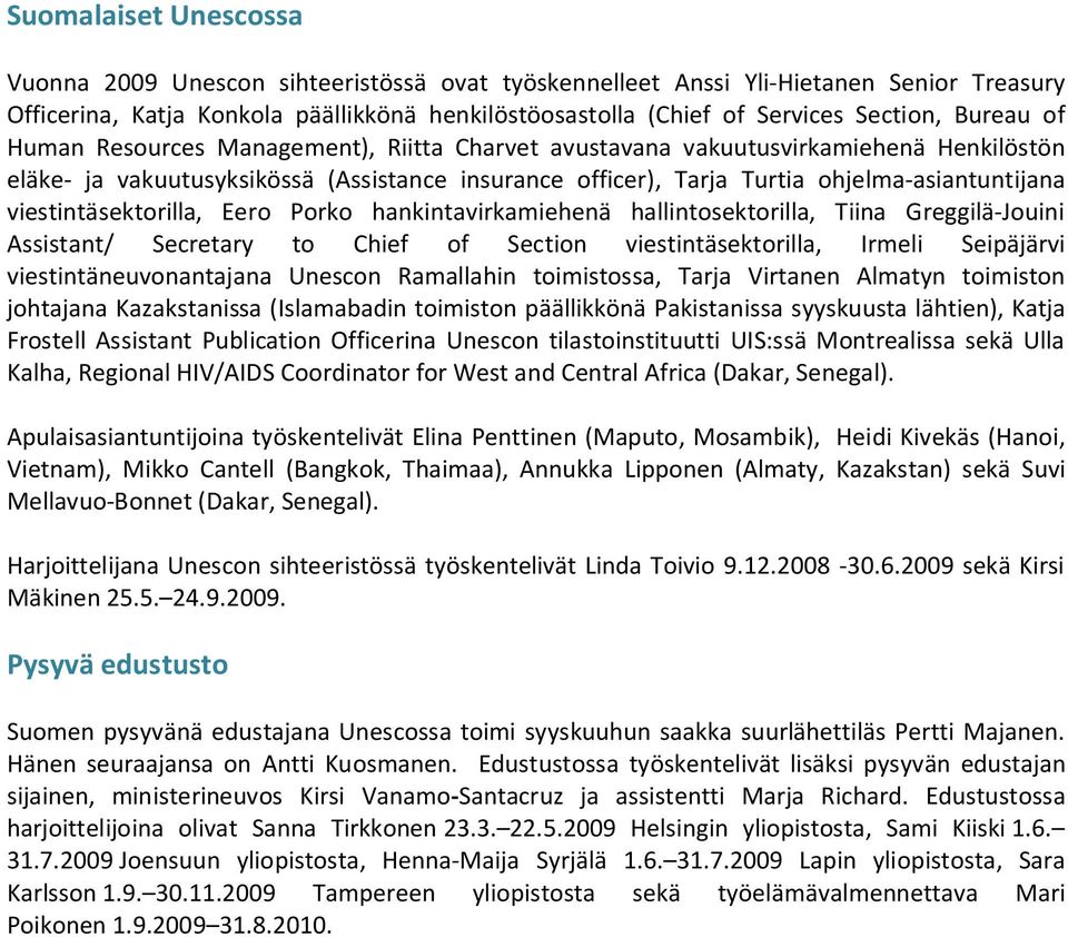 viestintäsektorilla, Eero Porko hankintavirkamiehenä hallintosektorilla, Tiina Greggilä-Jouini Assistant/ Secretary to Chief of Section viestintäsektorilla, Irmeli Seipäjärvi viestintäneuvonantajana