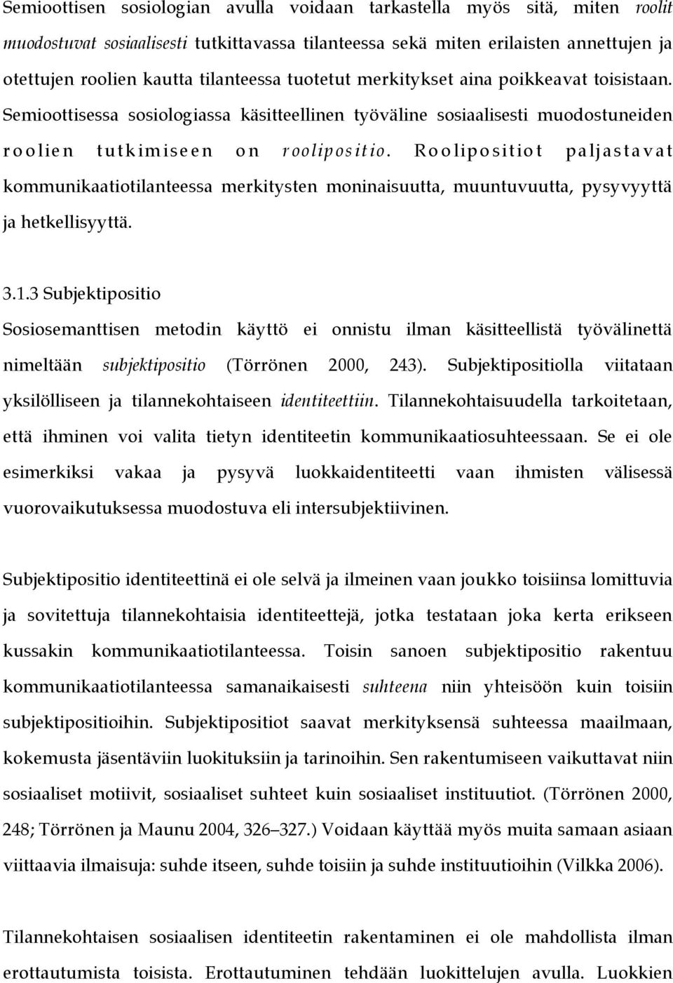 Ro o lipo sit io t palj ast av at kommunikaatiotilanteessa merkitysten moninaisuutta, muuntuvuutta, pysyvyyttä ja hetkellisyyttä. 3.1.