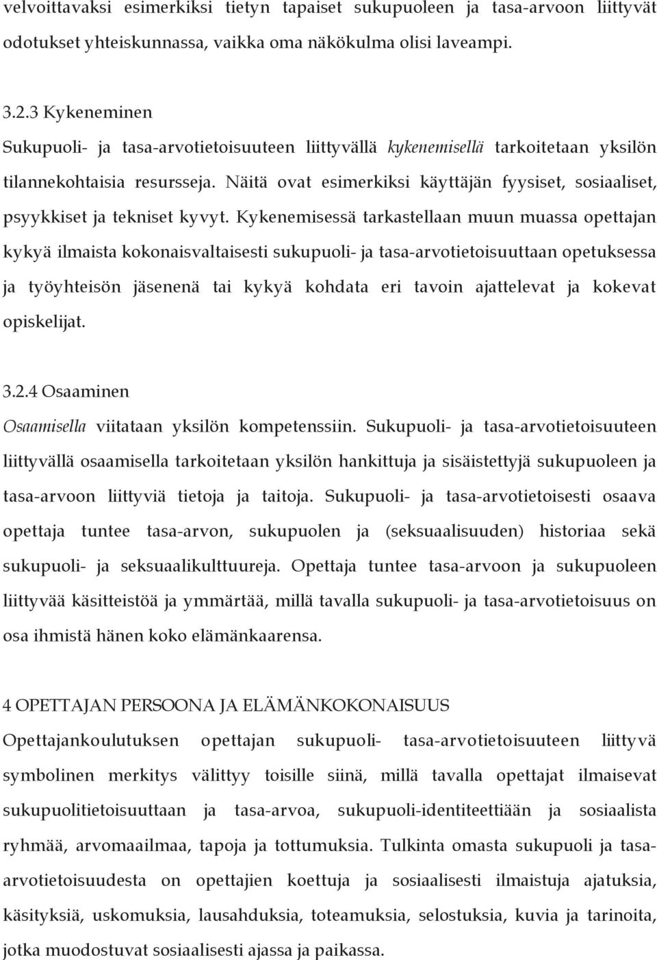 Näitä ovat esimerkiksi käyttäjän fyysiset, sosiaaliset, psyykkiset ja tekniset kyvyt.