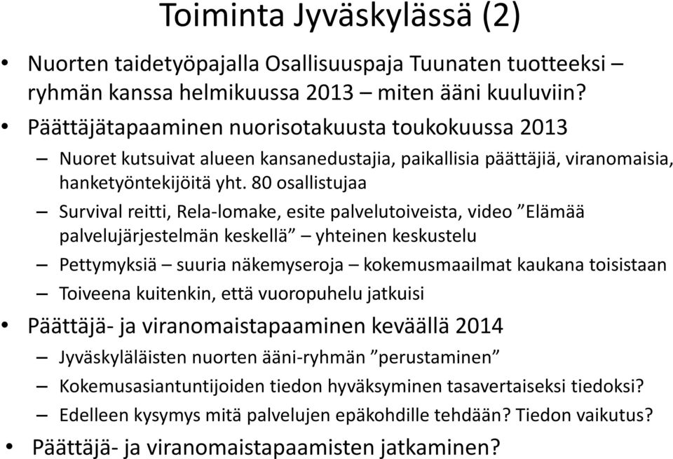 80 osallistujaa Survival reitti, Rela-lomake, esite palvelutoiveista, video Elämää palvelujärjestelmän keskellä yhteinen keskustelu Pettymyksiä suuria näkemyseroja kokemusmaailmat kaukana toisistaan